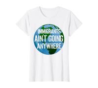 Immigrants Ain't Going Anywhere - American Continent Design Value Graphic T-Shirt, Women, White, M