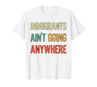Immigrants Ain't Going Anywhere - Refugee Rights Value Graphic T-Shirt, Men, White, M