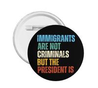 Immigrants AreCriminals But The President Is pins Round Badge Decor For Clothes Bag Cap 1 Pcs
