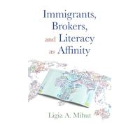 Immigrants, Brokers, and Literacy as Affinity: (Composition, Literacy, and Culture)