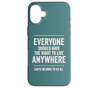 Immigrants equal freedom message Earth belongs to us all Case for iPhone 16 Plus