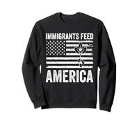 IMMIGRANTS FEED AMERICA Pro Immigrant Sweatshirt