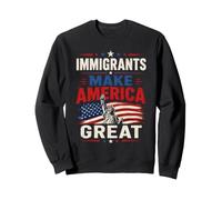 Immigrants Make American Great Sweatshirt