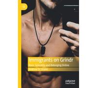 Immigrants on Grindr : Race, Sexuality and Belonging Online
