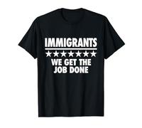 Immigrants We Get the Job Done - No Ban No Wall T-shirt