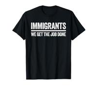 Immigrants We Get The Job Done Shirt Support Immigration T-Shirt