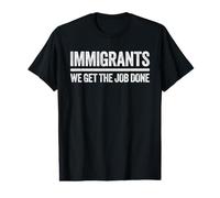 Immigrants We Get The Job Done Shirt Support Immigration Value Graphic T-Shirt