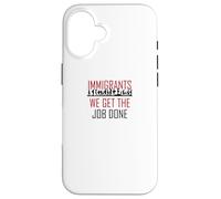 Immigrants We Get The Job Done T-Shirt Immigration Support Case for iPhone 16