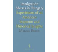 Immigration Abuses in Hungary: Experiences of an American Inspector and Historical Insights