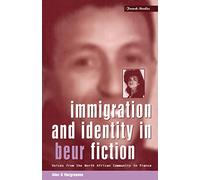 Immigration and Identity in Beur Fiction: Voices From the North African Community in France: v. 3 (Berg French Studies Series)
