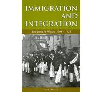 Immigration and Integration: The Irish in Wales 1798-1922 (Studies in Welsh History)