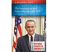 Immigration and Nationality Act of 1965, The: A Reference Guide (Guides to Historic Events in America)