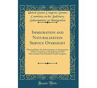 Immigration and Naturalization Service Oversight: Hearing Before the Subcommittee on Immigration of the Committee on the Judiciary United States Senate One Hundred Fourth Congress (Classic Reprint)