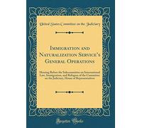 Immigration and Naturalization Services General Operations: Hearing Before the Subcommittee on International Law, Immigration, and Refugees of the ... House of Representatives (Classic Reprint)
