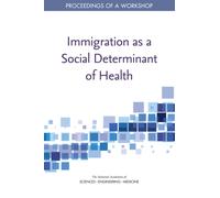 Immigration as a Social Determinant of Health : Proceedings of a Workshop