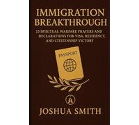 IMMIGRATION BREAKTHROUGH: 25 Spiritual Warfare Prayers and Declarations for Visa, Residency, and Citizenship Victory (VICTORY IN THE COURTROOM)