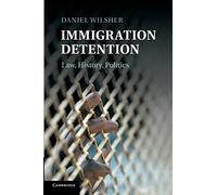 Immigration Detention: Law, History, Politics