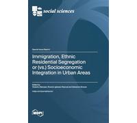 Immigration, Ethnic Residential Segregation or (vs.) Socioeconomic Integration in Urban Areas