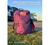 Immigration Law: An Open Casebook: Version 4.0