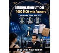 Immigration Officer : 1000 MCQ with Answers: Border security, visa eligibility, safeguarding protocols & case management techniques for professional certification success