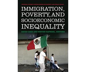 Immigration, Poverty, and Socioeconomic Inequality (National Poverty Center Series on Poverty and Public Policy)