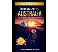 Immigration to Australia: From Visa Application to Australian Citizenship: 1 (Global Immigration & Citizenship Series)