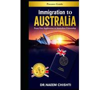 Immigration to Australia: From Visa Application to Australian Citizenship (Global Immigration & Citizenship Series)