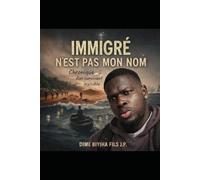 IMMIGRÉ N’EST PAS MON NOM.: Chronique d’un survivant invisible.