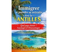Immigrer et prendre sa retraite dans les Antilles: Quel pays choisir ? Avantages et Désavantages