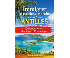 Immigrer et prendre sa retraite dans les Antilles: Quel pays choisir ? Avantages et Désavantages