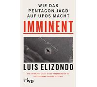 Imminent: Wie das Pentagon Jagd auf UFOs macht. Der ehemalige Leiter des US-Programms für die Untersuchung von UFOs deckt auf