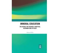 Immoral Education: The Assault on Teachers’ Identities, Autonomy and Efficacy