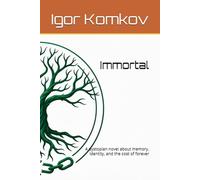 Immortal: A dystopian novel about memory, identity, and the cost of forever