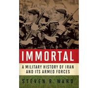 Immortal: A Military History of Iran and Its Armed Forces