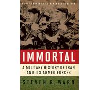 Immortal: A Military History of Iran and Its Armed Forces