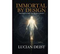IMMORTAL BY DESIGN: A New Framework for Life, Death, and the Immortal Self