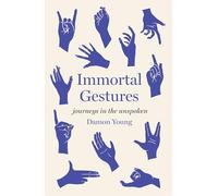 Immortal Gestures: journeys in the unspoken