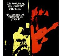 Immortal Lee County Killers - The Essential Fucked Up Blues