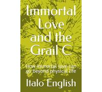 Immortal Love and the Grail C: How immortal love can go beyond physical life: 3
