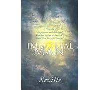 IMMORTAL MAN: A Treasury of Inspiration and Spiritual Comfort by One of America's Great New Thought Teachers