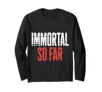 Immortal So Far Confident Death Jokes Sarcasm |- Long Sleeve T-Shirt