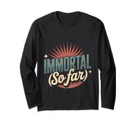 Immortal So Far Confident Death Jokes Sarcasm - Long Sleeve T-Shirt