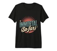 Immortal So Far Confident Death Jokes Sarcasm - Premium T-Shirt