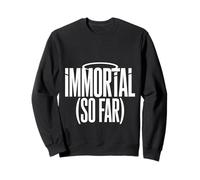 Immortal So Far Confident Death Jokes Sarcasm - Sweatshirt