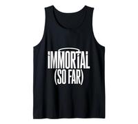 Immortal So Far Confident Death Jokes Sarcasm - Tank Top