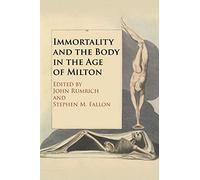 Immortality and the Body in the Age of Milton