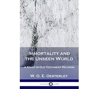 Immortality and the Unseen World: A Study in Old Testament Religion