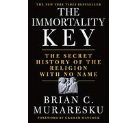 Immortality Key, The: The Secret History of the Religion with No Name