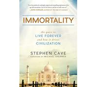 Immortality: The Quest to Live Forever and How It Drives Civilization