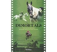 Immortals : The Stories Behind 50 Great National Hunt Horses